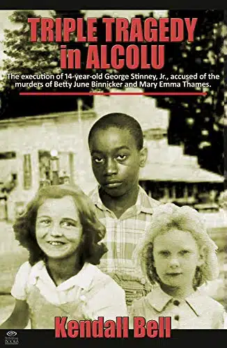 Triple Tragedy in Alcolu The execution of year old George Stinney, Jr., accused of the murders of Betty June Binnicker and Mary Emma Thames.