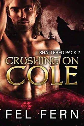 Crushing on Cole (Shattered Pack Book )