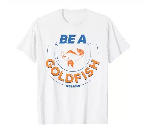 Ted Lasso Be A Goldfish T Shirt