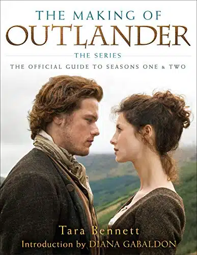 The Making of Outlander The Series The Official Guide to Seasons One & Two