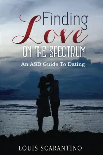 Finding Love On the Spectrum An ASD Guide to Dating