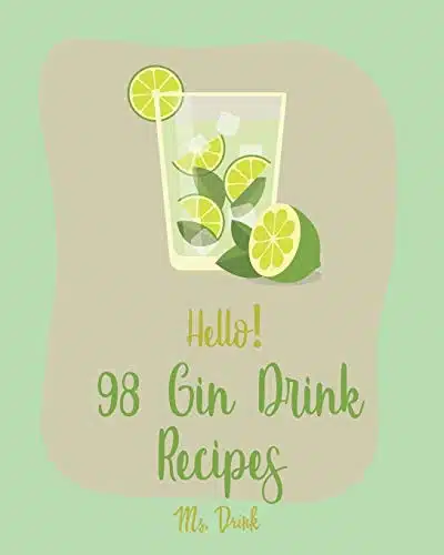 Hello! Gin Drink Recipes Best Gin Drink Cookbook Ever For Beginners [Sangria Recipe, Martini Recipe, Vodka Cocktail Recipes, Tequila Cocktail Recipe Book, Summer Cocktails Cookbook] [Book ]