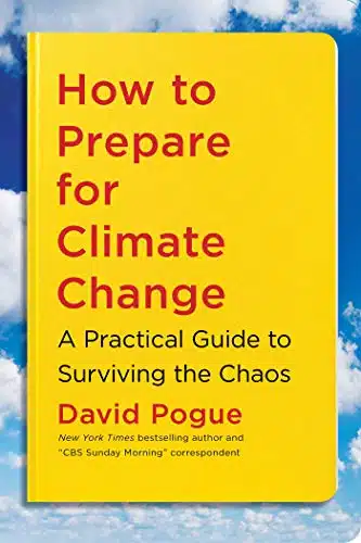 How to Prepare for Climate Change A Practical Guide to Surviving the Chaos