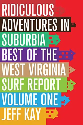 Ridiculous Adventures In Suburbia Best Of The West Virginia Surf Report, Volume One (Surf Report Archives)