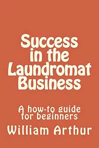 Success in the Laundromat Business A how to guide for beginners