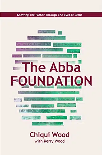 The Abba Foundation Knowing the Father through the Eyes of Jesus (The Abba Series Book )