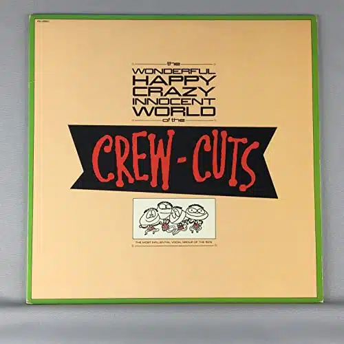 The Wonderful, Happy, Crazy, Innocent World Of The Crew Cuts