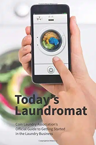 Today's Laundromat Coin Laundry Association's Official Guide to Getting Started in the Laundry Business