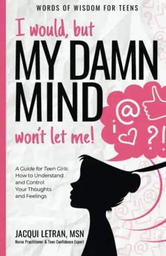 I would, but my DAMN MIND won't let me! a teen's guide to controlling their thoughts and feelings (Words of Wisdom for Teens)