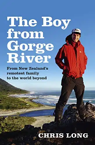 The Boy from Gorge River From New Zealand's remotest family to the world beyond