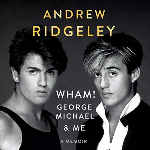 Wham!, George Michael and Me A Memoir